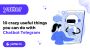 10 Crazy Useful Things you Can Do with Chatbot Telegram