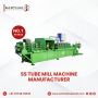 Top Most #1 SS Tube Mill Machine, Tube Mill Manufacturer Nea