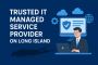 Trusted IT Managed Service Provider On Long Island Trusted IT Managed Service Provider On Long Island