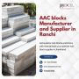 Top AAC blocks Manufacturer and Supplier in Ranchi