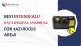 Best Intrinsically Safe Digital Cameras for Hazardous Areas