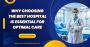 Why Choosing the Best Hospital is Essential for Optimal Care