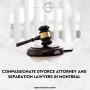Compassionate Divorce Attorney & Separation Lawyers Montreal