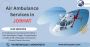 Air Ambulance Services in Jorhat | Quick Response for Medica