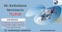 Air Ambulance Services in Tezpur | Trusted Emergency Medical