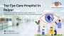 Top Eye Care Hospital in Raipur – Shree Retina Care