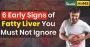 6 Early Signs of Fatty Liver You Must Not Ignore