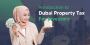 Understanding Property Tax in Dubai, UAE