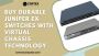 Durable Juniper EX Switches With Virtual Chassis Technology