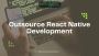 Outsource React Native Development,React Native App Developm