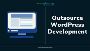 Outsource Wordpress Development Company,Wordpress Design And