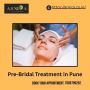 Pre-Bridal Skin and Hair Treatment in Pune