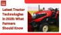 Latest Tractor Technologies in 2025: What Farmers Should 