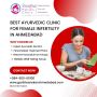 Best Ayurvedic Clinic for Female Infertility in Ahmedabad	