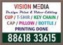 Vision Media | Specialized in Printing  | Cup Mug Pillow T S