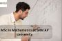 MSc in Mathematics at SRM AP University: Explore Eligibility