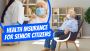 Explore Top Health Insurance Policies for Senior Citizens