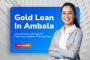 Secure Quick Gold Loan in Ambala with Minimal Documentation