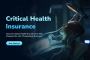 Choose Best Critical Health Insurance Plans in India