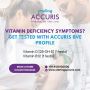 Vitamin Deficiency Symptoms? Get Tested with Accuris BVE