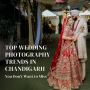 Best Wedding Photography Trends in Chandigarh You Must See