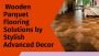  Wooden Parquet Flooring Solutions by Stylish Advanced Decor