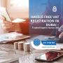 Hassle-Free VAT Registration in Dubai – Trusted Experts Acro