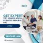 Get Expert VAT Registration Services in Dubai, UAE