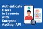 Authenticate Users in Seconds with Surepass Aadhaar API