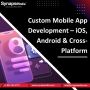 Custom Mobile App Development – iOS, Android & Cross-Platfor
