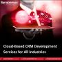 Cloud-Based CRM Development Services for All Industries