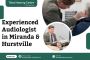 Experienced Audiologist in Miranda & Hurstville