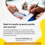 Need To Transfer Property Quickly And Securely ?