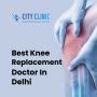 Best Knee Replacement Doctor in Delhi – Advanced Treatment