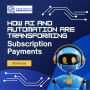 How AI and Automation Are Transforming Subscription Payments
