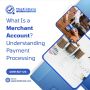 What Is a Merchant Account? Understanding Payment Processing