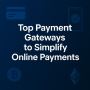 Top Payment Gateways to Simplify Online Payments Top Payment Gateways to Simplify Online Payments