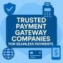 Trusted Payment Gateway Companies for Seamless Payments