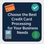 Choose the Best Credit Card Processing for Your Business Nee