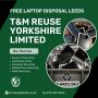 FREE Laptop Disposal Leeds - T&M Reuse Yorkshire Limited