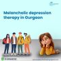 Melancholic depression therapy in Gurgaon
