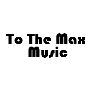 To The Max Music