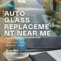 Auto Glass Replacement Near Me | Trident Auto Glass