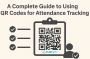 QR Code Attendance Tracking : A Simple Guide for Businesses
