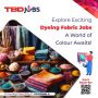 Explore Exciting Dyeing Fabric Jobs – A World of Colour Awai