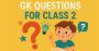 GK Olympiad Practice Questions For Class 2 GK Olympiad Practice Questions For Class 2