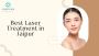 Say Goodbye to Unwanted Hair- Best Laser Treatment in Jaipur