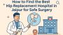 Expert Hip Replacement Surgeons in Jaipur