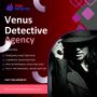 Venus Detective Agency – Delhi’s Most Trusted and Best Woman
