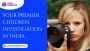 Trusted Private Detective Agency for Children Investigation 